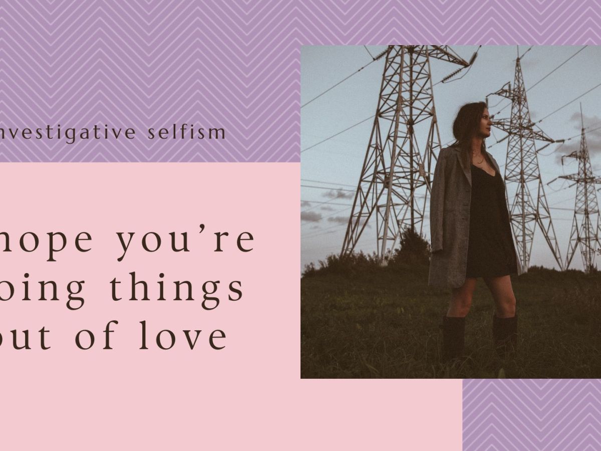 I Hope You’re Doing Things out of&nbsp;Love