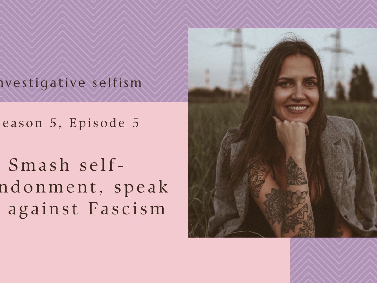 Smash Self-Abandonment, Speak out against&nbsp;Fascism